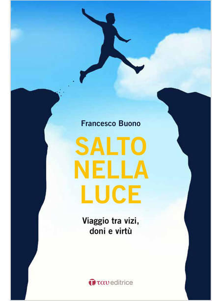 SALTO NELLA LUCE. VIAGGIO TRA VIZI, DONI E VIRTU'