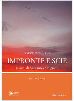 IMPRONTE E SCIE. 50 ANNI DI MIGRANTES E MIGRANTI. EMIGRAZIONE