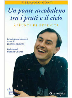 UN PONTE ARCOBALENO TRA I PRATI E IL CIELO. APPUNTI DI ETERNITA'