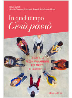 IN QUEL TEMPO GESU' PASSO'. PERCORSI DI ACCOMPAGNAMENTO PER ADULTI IN PARROCCHIA