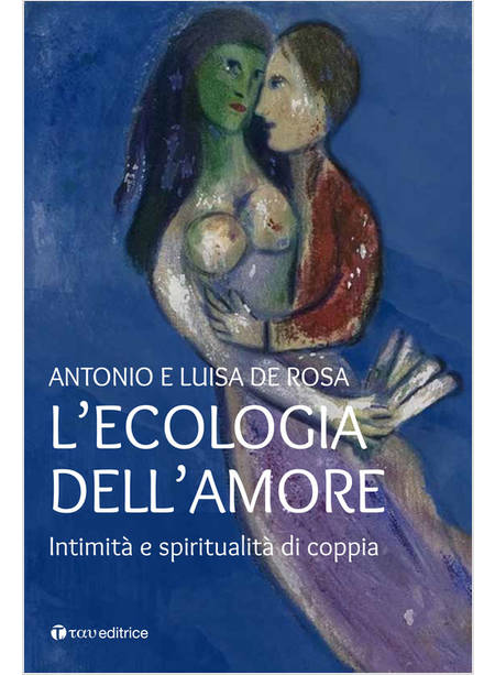 L'ECOLOGIA DELL'AMORE. INTIMITA' E SPIRITUALITA' DI COPPIA 