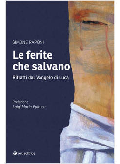 LE FERITE CHE SALVANO. RITRATTI DAL VANGELO DI LUCA