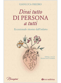 DIRAI TUTTO DI PERSONA A TUTTI. ECCEZIONALE RITORNO DALL'INFARTO