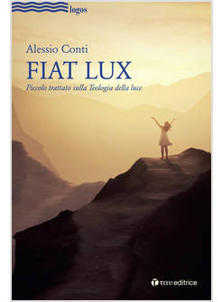 FIAT LUX PICCOLO TRATTATO SULLA TEOLOGIA DELLA LUCE