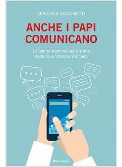 ANCHE I PAPI COMUNICANO.LA COMUNICAZIONE NELLA STORIA DELLA SALA STAMPA VATICANA
