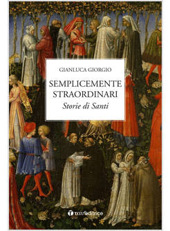 SEMPLICEMENTE STRAORDINARI. STORIE DI SANTI