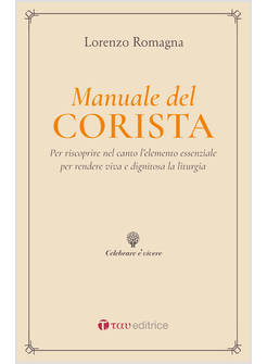 MANUALE DEL CORISTA. PER RISCOPRIRE NEL CANTO L'ELEMENTO ESSENZIALE