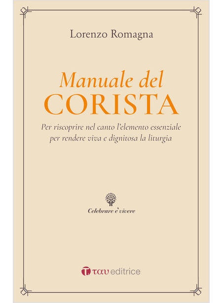 MANUALE DEL CORISTA. PER RISCOPRIRE NEL CANTO L'ELEMENTO ESSENZIALE