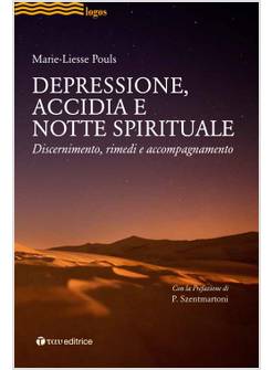 DEPRESSIONE, ACCIDIA E NOTTE SPIRITUALE. DISCERNIMENTO, RIMEDI, ACCOMPAGNAMENTO