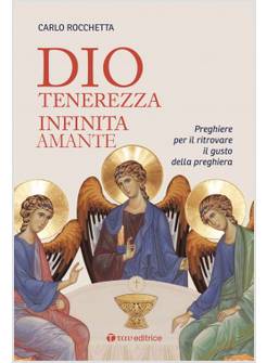 DIO, TENEREZZA INFINITA AMANTE. PREGHIERE PER RITROVARE IL GUSTO DELLA PREGHIERA