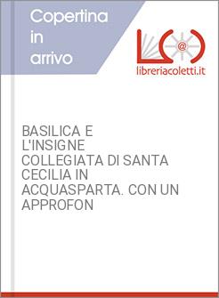 BASILICA E L'INSIGNE COLLEGIATA DI SANTA CECILIA IN ACQUASPARTA. CON UN APPROFON
