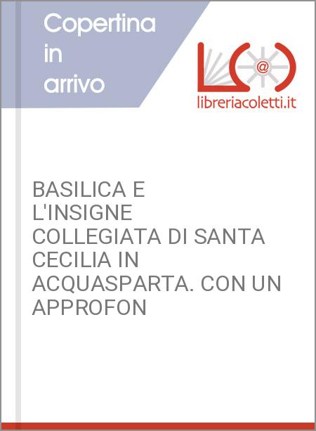 BASILICA E L'INSIGNE COLLEGIATA DI SANTA CECILIA IN ACQUASPARTA. CON UN APPROFON