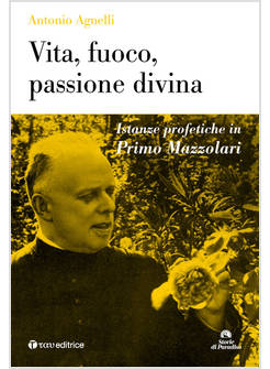 VITA, FUOCO, PASSIONE DIVINA. ISTANZE PROFETICHE IN PRIMO MAZZOLARI