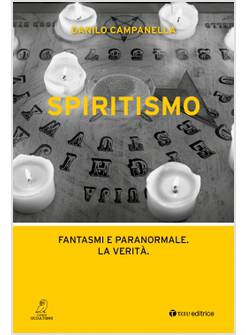 SPIRITISMO. FANTASMI E PARANORMALE. LA VERITA'