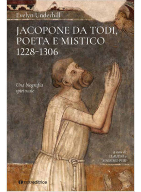 JACOPONE DA TODI POETA E MISTICO 1228-1306. UNA BIOGRAFIA SPIRITUALE