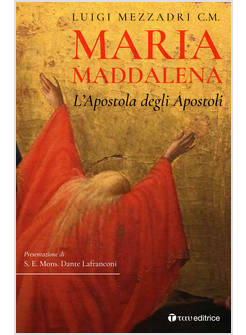 MARIA MADDALENA. L'APOSTOLA DEGLI APOSTOLI