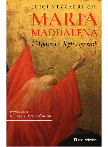 MARIA MADDALENA. L'APOSTOLA DEGLI APOSTOLI