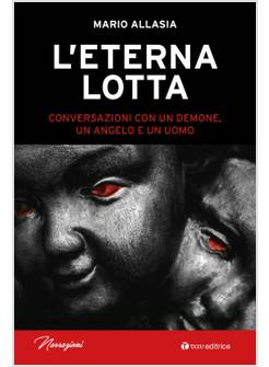 L'ETERNA LOTTA. CONVERSAZIONI CON UN DEMONE, UN ANGELO E UN UOMO
