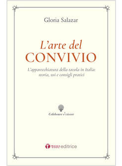 L'ARTE DEL CONVIVIO. L'APPARECCHIATURA DELLA TAVOLA IN ITALIA