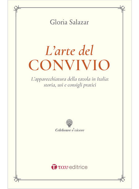 L'ARTE DEL CONVIVIO. L'APPARECCHIATURA DELLA TAVOLA IN ITALIA