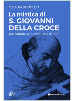 LA MISTICA DI SAN GIOVANNI DELLA CROCE RACCONTATA AI GIOVANI ATEI DI OGGI