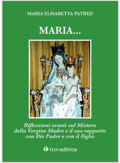 MARIA RIFLESSIONI ORANTI SUL MISTERO DELLA VERGINE MADRE