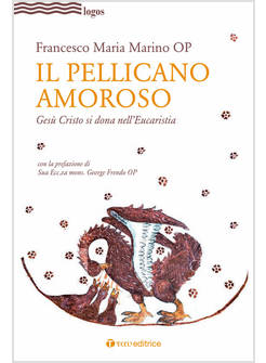 IL PELLICANO AMOROSO GESU' CRISTO SI DONA NELL'EUCARISTIA