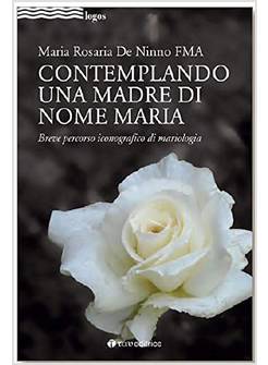 CONTEMPLANDO UNA MADRE DI NOME MARIA BREVE PERCORSO ICONOGRAFICO DI MARIOLOGIA