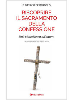 RISCOPRIRE IL SACRAMENTO DELLA CONFESSIONE. DALL'OBBEDIENZA ALL'AMORE