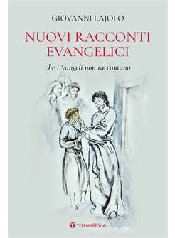 NUOVI RACCONTI EVANGELICI CHE I VANGELI NON RACCONTANO
