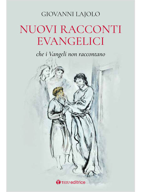 NUOVI RACCONTI EVANGELICI CHE I VANGELI NON RACCONTANO