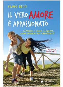 IL VERO AMORE E' APPASSIONATO. L'AMORE, IL SESSO, IL PIACERE...