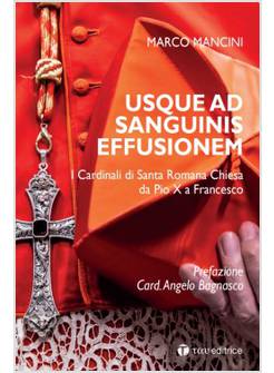 USQUE AD SANGUINIS EFFUSIONEM I CARDINALI DI SANTA ROMANA CHIESA