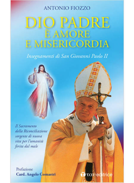 DIO PADRE E' AMORE E MISERICORDIA. INSEGNAMENTI DI SAN GIOVANNI PAOLO II