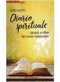 DIARIO SPIRITUALE ...QUASI A DIRE LE COSE NASCOSTE