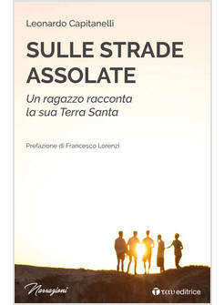SULLE STRADE ASSOLATE. UN RAGAZZO RACCONTA LA SUA TERRA SANTA