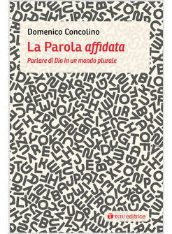LA PAROLA AFFIDATA. PARLARE DI DIO IN UN MONDO PLURALE