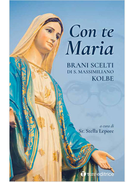 CON TE MARIA. BRANI SCELTI DI SAN MASSIMILIANO KOLBE