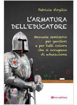 L'ARMATURA DELL'EDUCATORE. MANUALE SEMISERIO PER GENITORI