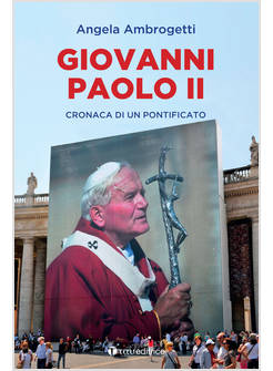 GIOVANNI PAOLO II. CRONACA DI UN PONTIFICATO