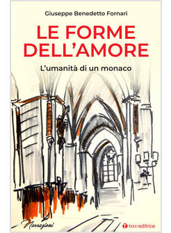 LE FORME DELL'AMORE. L'UMANITA' DI UN MONACO