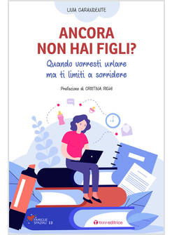 ANCORA NON HAI FIGLI? QUANDO VORRESTI URLARE MA TI LIMITI A SORRIDERE