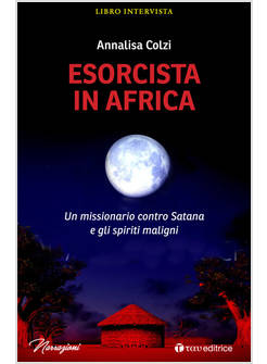 ESORCISTA IN AFRICA UN MISSIONARIO CONTRO SATANA E GLI SPIRITI MALIGNI