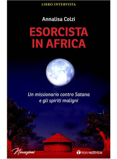ESORCISTA IN AFRICA UN MISSIONARIO CONTRO SATANA E GLI SPIRITI MALIGNI
