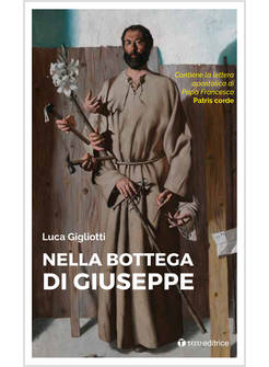 NELLA BOTTEGA DI GIUSEPPE. CONTIENE LA LETTERA APOSTOLICA DI PAPA FRANCESCO