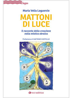 MATTONI DI LUCE. IL RACCONTO DELLA CREAZIONE NELLA MISTICA EBRAICA