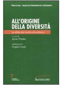 ALL'ORIGINE DELLA DIVERSITA' LE SFIDE DEL MULTICULTURALISMO