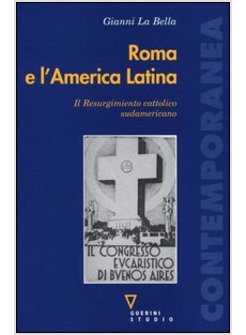 ROMA E L'AMERICA LATINA. IL RESURGIMIENTO CATTOLICO SUDAMERICANO