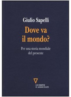 DOVE VA IL MONDO? PER UNA STORIA MONDIALE DEL PRESENTE