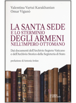 LA SANTA SEDE E LO STERMINIO DEGLI ARMENI NELL'IMPERO OTTOMANO